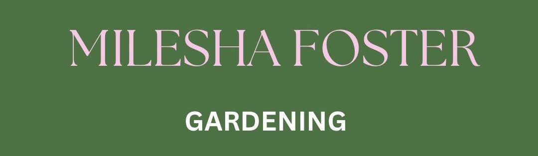 Milesha Foster Gardening
